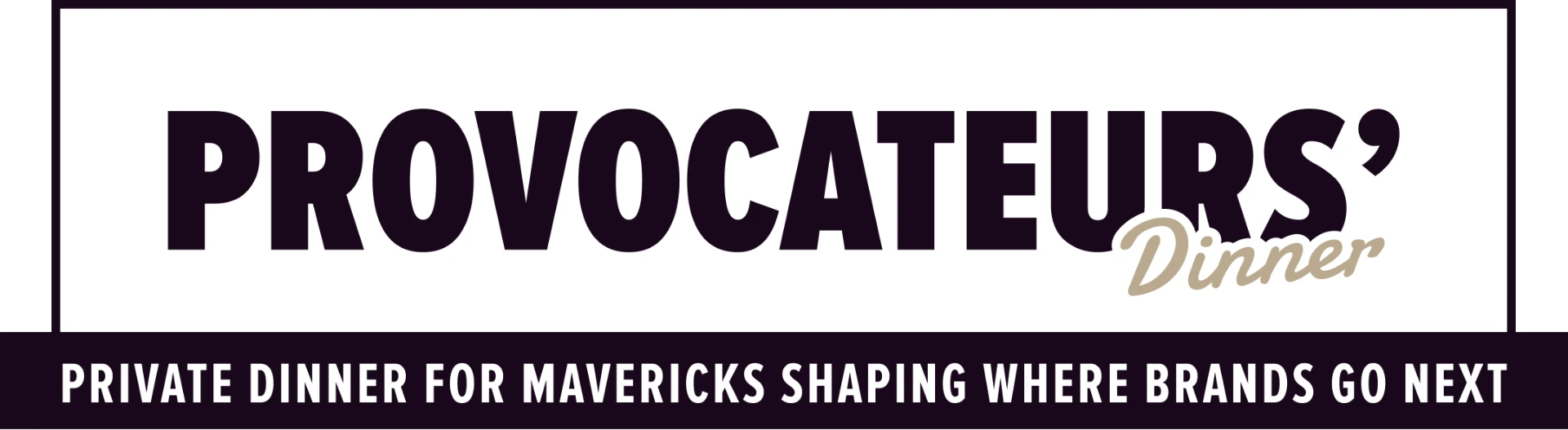 Provocateurs' Dinner, private dinner for mavericks shaping where brands go next